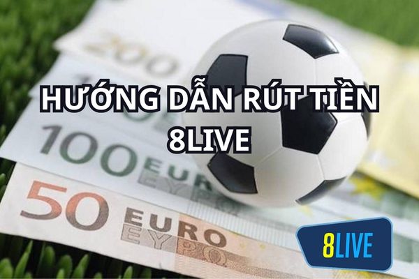 rut tien 8LIVE quy trinh chi tiet nhat Chỉ cần truy cập link vào 8LIVE là khuyến mãi ngập tràn